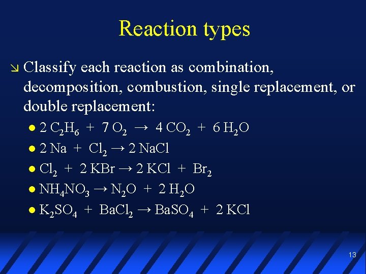 Reaction types Classify each reaction as combination, decomposition, combustion, single replacement, or double replacement: