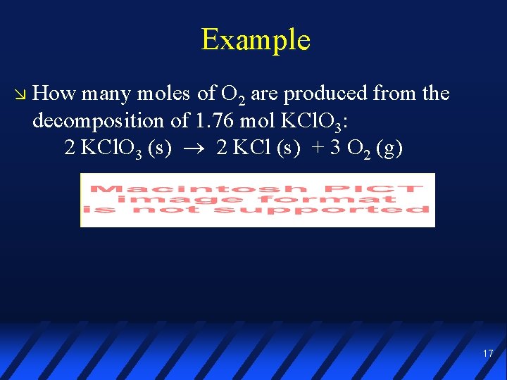 Example How many moles of O 2 are produced from the decomposition of 1.