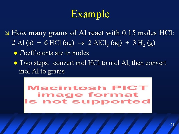 Example How many grams of Al react with 0. 15 moles HCl: 2 Al