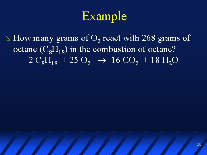 Example How many grams of O 2 react with 268 grams of octane (C