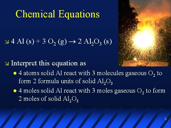 Chemical Equations 4 Al (s) + 3 O 2 (g) 2 Al 2 O