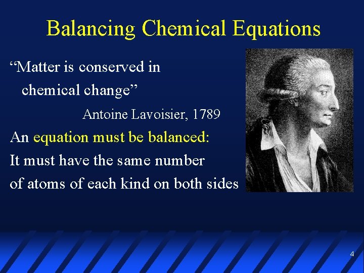 Balancing Chemical Equations “Matter is conserved in chemical change” Antoine Lavoisier, 1789 An equation