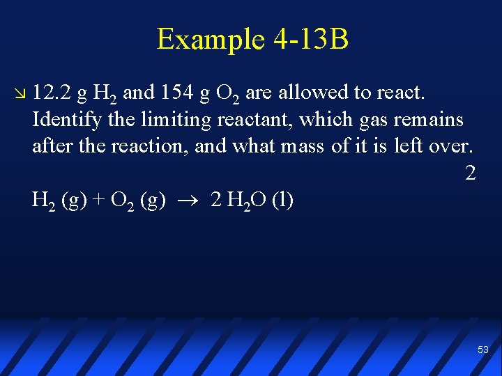 Example 4 -13 B 12. 2 g H 2 and 154 g O 2