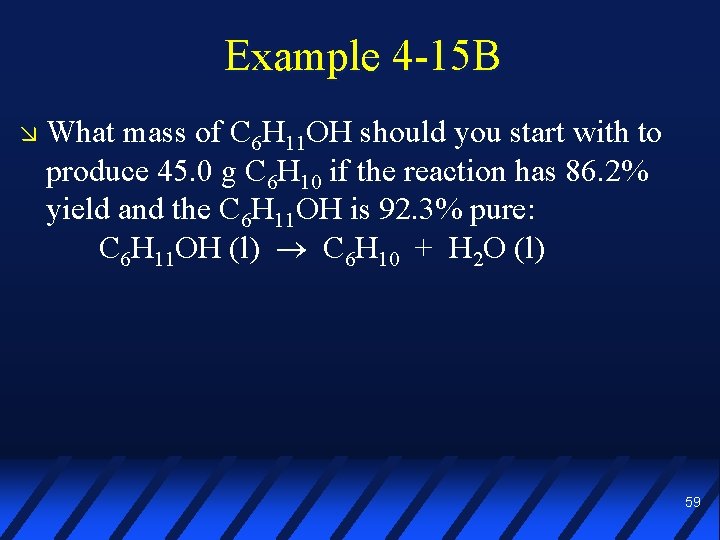 Example 4 -15 B What mass of C 6 H 11 OH should you