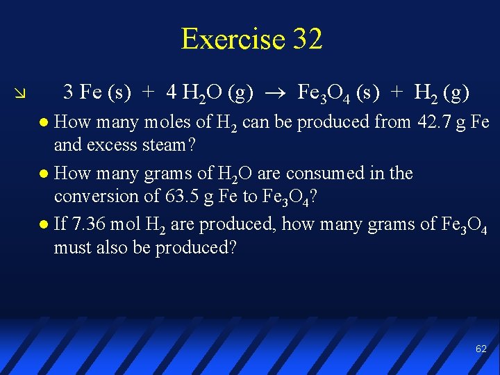 Exercise 32 3 Fe (s) + 4 H 2 O (g) Fe 3 O