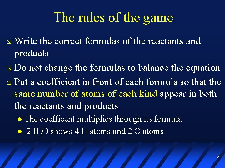 The rules of the game Write the correct formulas of the reactants and products