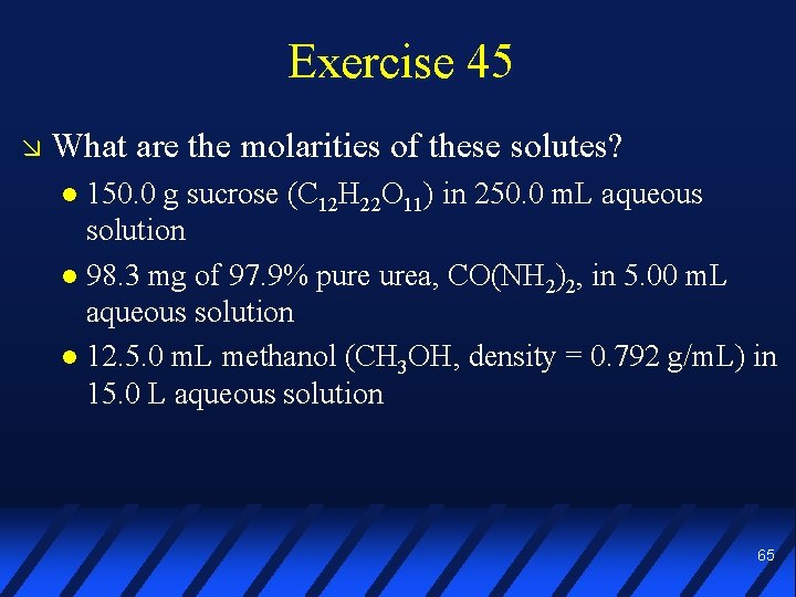 Exercise 45 What are the molarities of these solutes? 150. 0 g sucrose (C