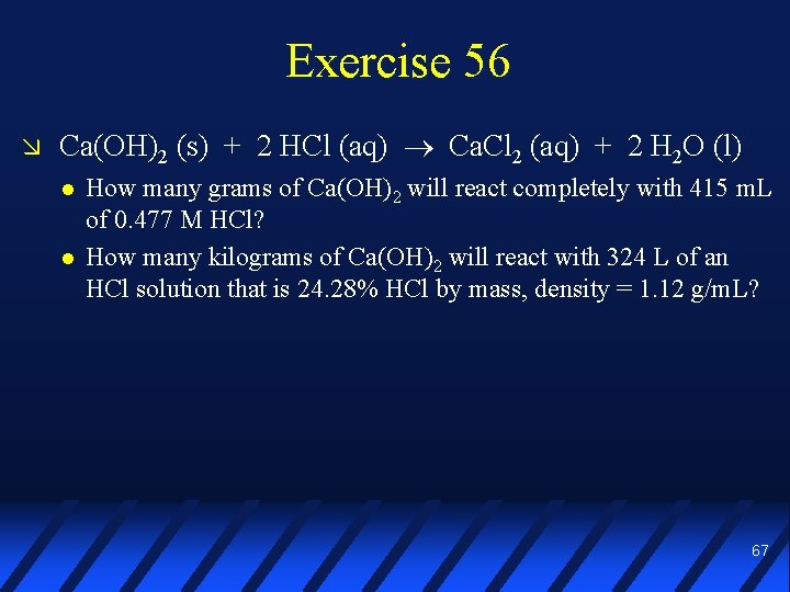 Exercise 56 Ca(OH)2 (s) + 2 HCl (aq) Ca. Cl 2 (aq) + 2