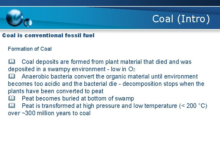 Coal (Intro) Coal is conventional fossil fuel Formation of Coal deposits are formed from