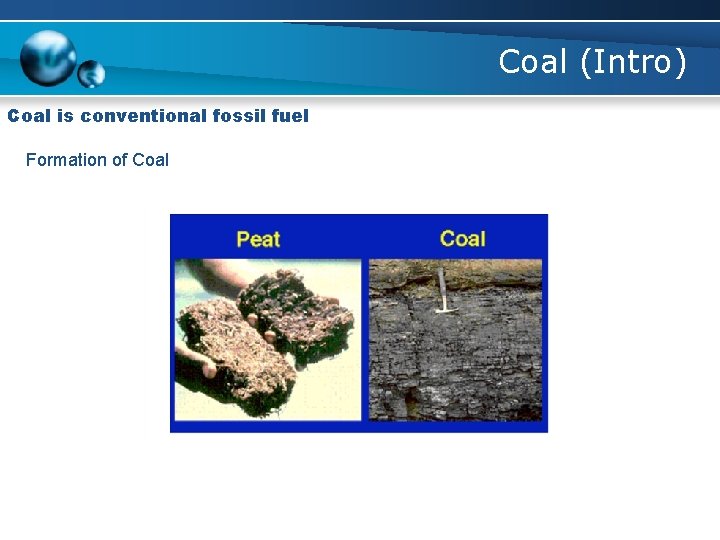 Coal (Intro) Coal is conventional fossil fuel Formation of Coal 