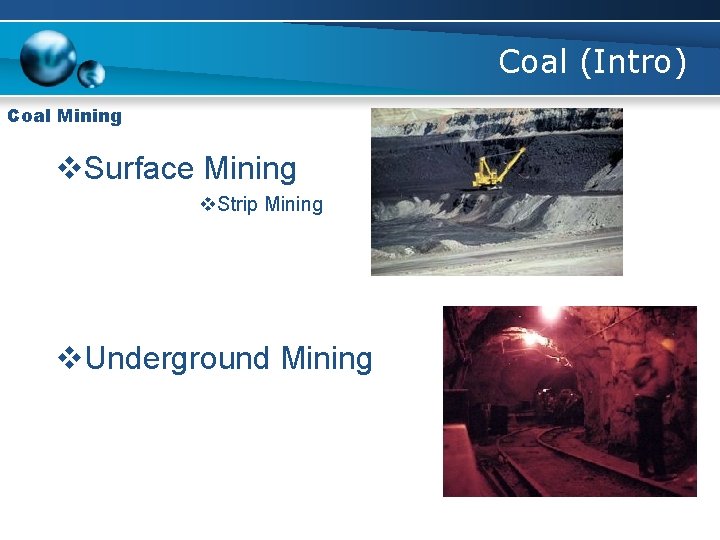 Coal (Intro) Coal Mining v. Surface Mining v. Strip Mining v. Underground Mining 