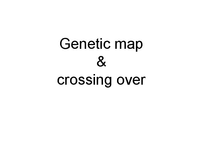 Genetic map & crossing over 