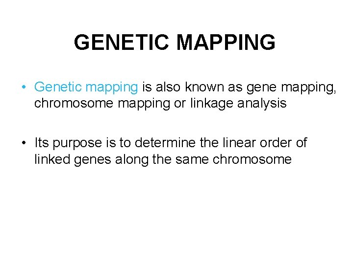 GENETIC MAPPING • Genetic mapping is also known as gene mapping, chromosome mapping or