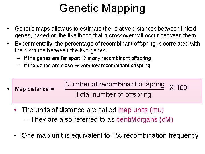 Genetic Mapping • Genetic maps allow us to estimate the relative distances between linked