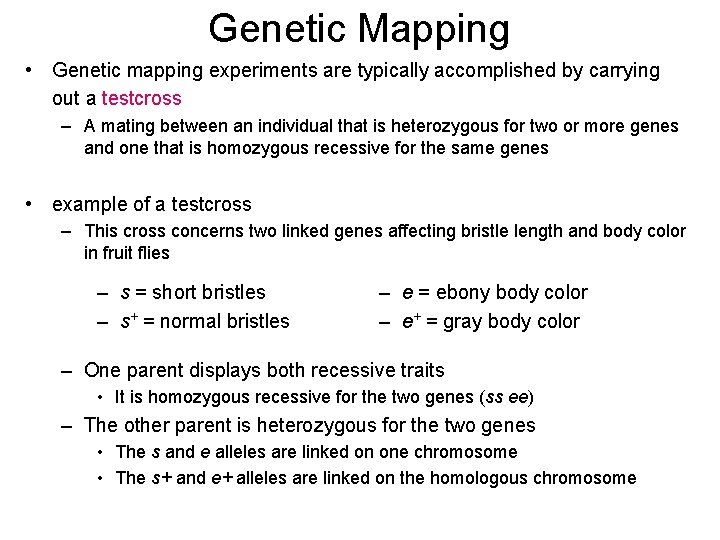 Genetic Mapping • Genetic mapping experiments are typically accomplished by carrying out a testcross