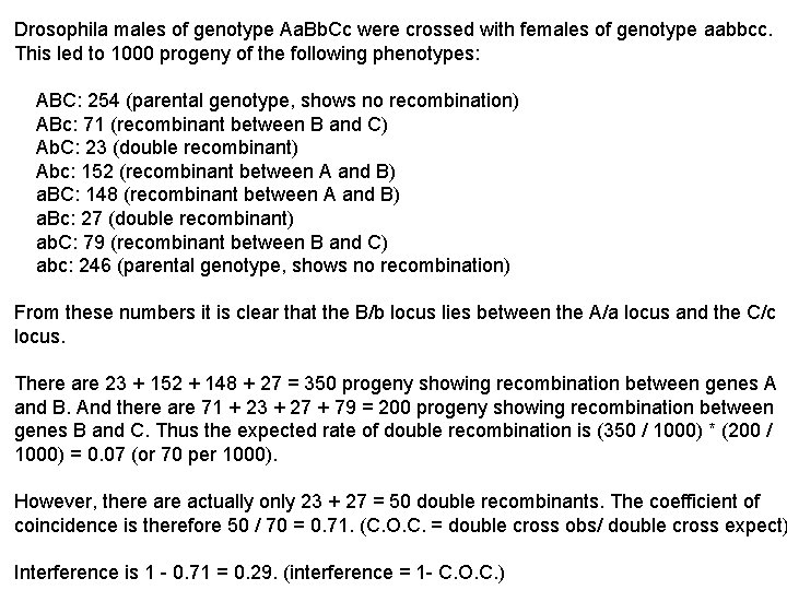 Drosophila males of genotype Aa. Bb. Cc were crossed with females of genotype aabbcc.