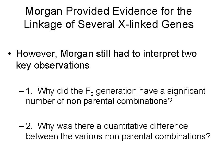 Morgan Provided Evidence for the Linkage of Several X-linked Genes • However, Morgan still