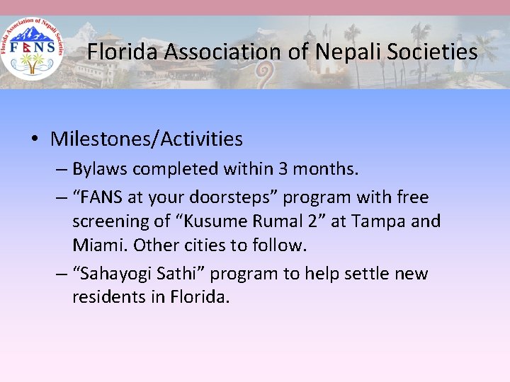 Florida Association of Nepali Societies • Milestones/Activities – Bylaws completed within 3 months. –