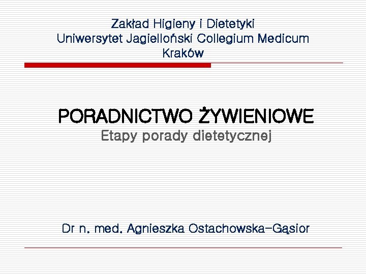 Zakład Higieny i Dietetyki Uniwersytet Jagielloński Collegium Medicum Kraków PORADNICTWO ŻYWIENIOWE Etapy porady dietetycznej