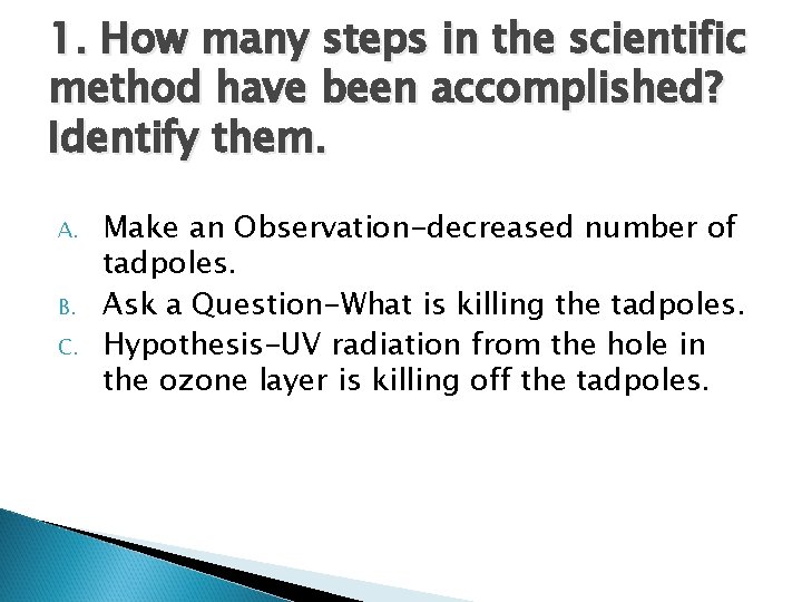 1. How many steps in the scientific method have been accomplished? Identify them. A.