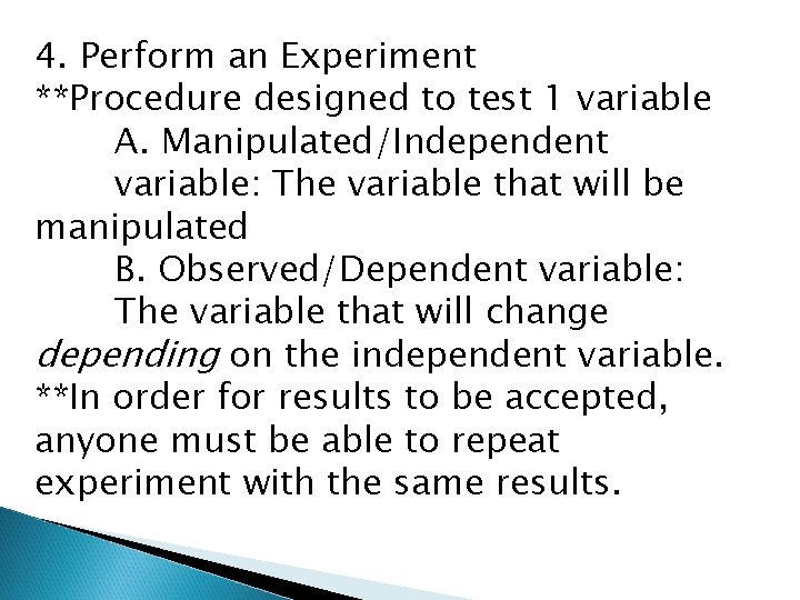 4. Perform an Experiment **Procedure designed to test 1 variable A. Manipulated/Independent variable: The