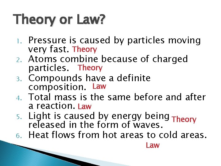 Theory or Law? 1. 2. 3. 4. 5. 6. Pressure is caused by particles