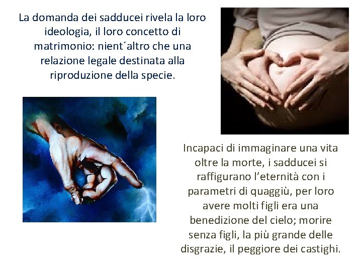 La domanda dei sadducei rivela la loro ideologia, il loro concetto di matrimonio: nient´altro La domanda dei sadducei rivela la loro ideologia, il loro concetto di matrimonio: nient´altro