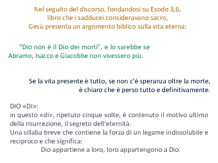 Nel seguito del discorso, fondandosi su Esodo 3, 6, libro che i sadducei consideravano