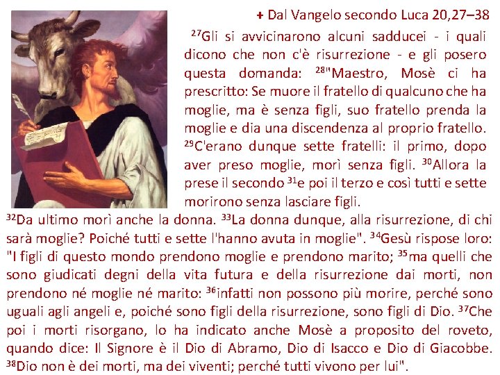 + Dal Vangelo secondo Luca 20, 27– 38 27 Gli si avvicinarono alcuni sadducei