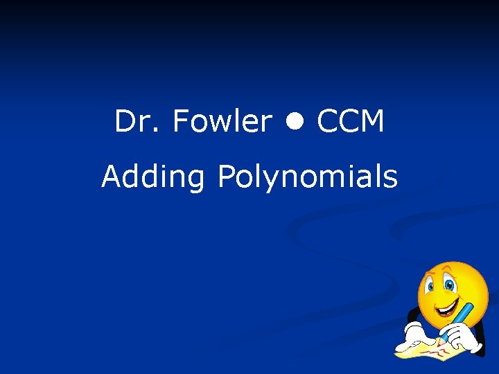 Dr. Fowler CCM Adding Polynomials 