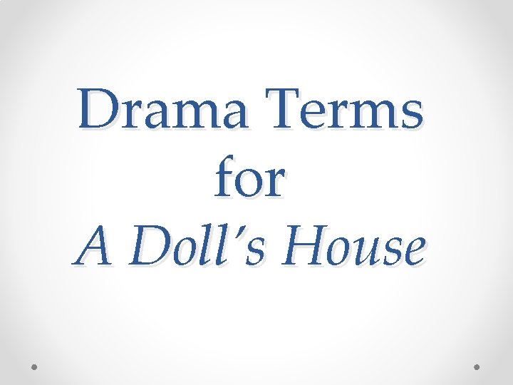 Drama Terms for A Doll’s House 