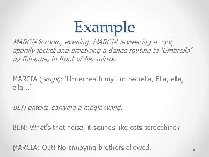 Example MARCIA’s room, evening. MARCIA is wearing a cool, sparkly jacket and practicing a