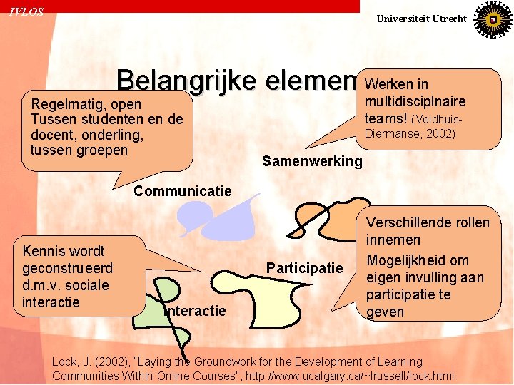 IVLOS Universiteit Utrecht Werken in Belangrijke elementen Regelmatig, open Tussen studenten en de docent,