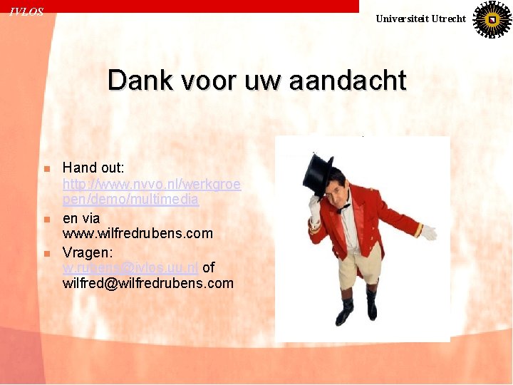 IVLOS Universiteit Utrecht Dank voor uw aandacht n n n Hand out: http: //www.