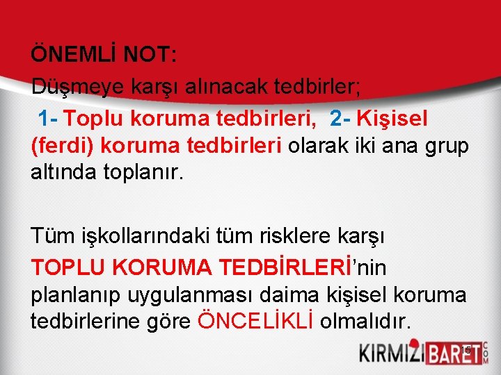 ÖNEMLİ NOT: Düşmeye karşı alınacak tedbirler; 1 - Toplu koruma tedbirleri, 2 - Kişisel