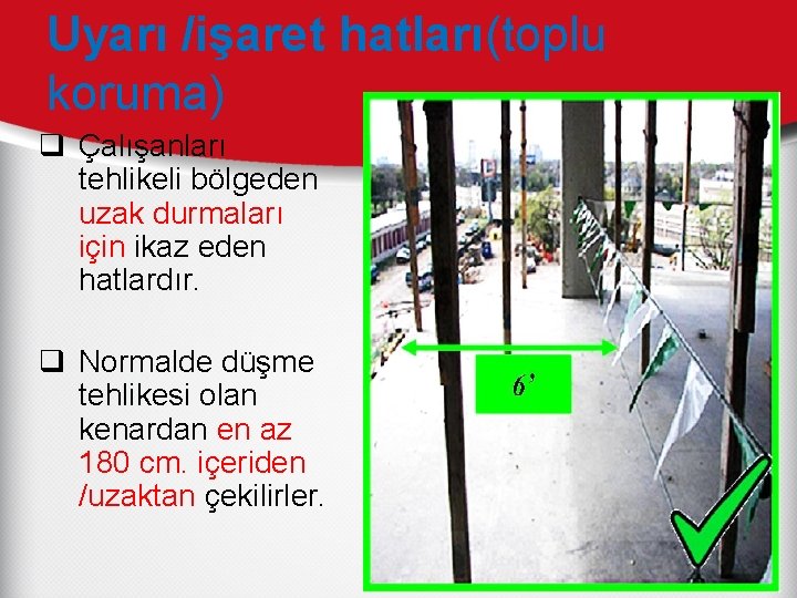 Uyarı /işaret hatları(toplu koruma) q Çalışanları tehlikeli bölgeden uzak durmaları için ikaz eden hatlardır.