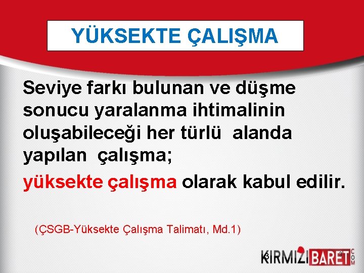 YÜKSEKTE ÇALIŞMA Seviye farkı bulunan ve düşme sonucu yaralanma ihtimalinin oluşabileceği her türlü alanda