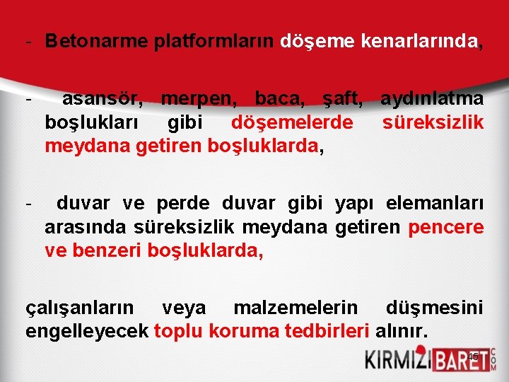 - Betonarme platformların döşeme kenarlarında, - asansör, merpen, baca, şaft, aydınlatma boşlukları gibi döşemelerde