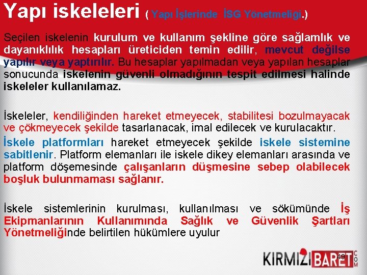 Yapı iskeleleri ( Yapı İşlerinde İSG Yönetmeliği. ) Seçilen iskelenin kurulum ve kullanım şekline