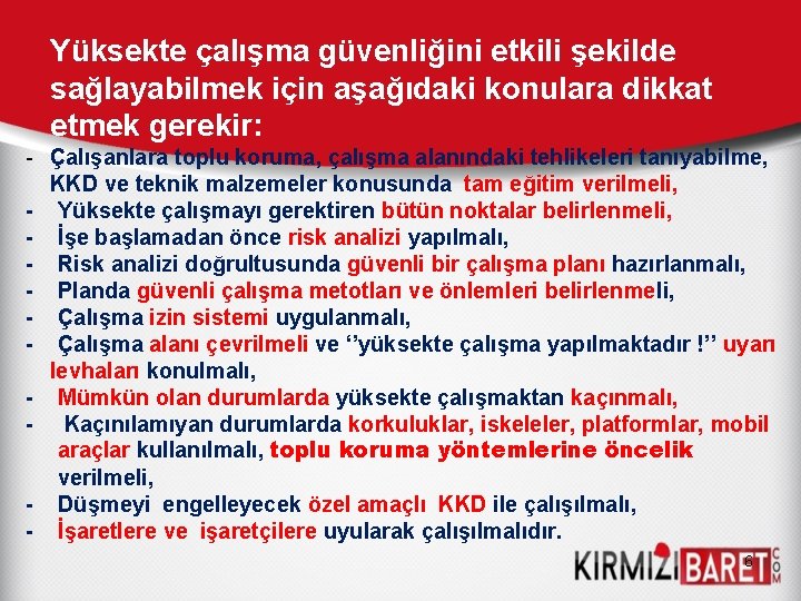 Yüksekte çalışma güvenliğini etkili şekilde sağlayabilmek için aşağıdaki konulara dikkat etmek gerekir: - Çalışanlara