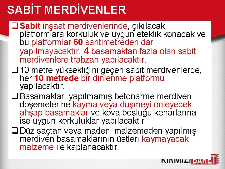 SABİT MERDİVENLER q Sabit inşaat merdivenlerinde, çıkılacak platformlara korkuluk ve uygun eteklik konacak ve