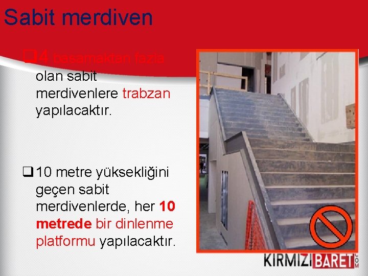 Sabit merdiven q 4 basamaktan fazla olan sabit merdivenlere trabzan yapılacaktır. q 10 metre