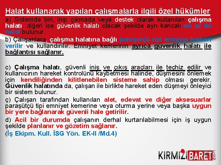 Halat kullanarak yapılan çalışmalarla ilgili özel hükümler a) Sistemde biri, inip çıkmada veya destek