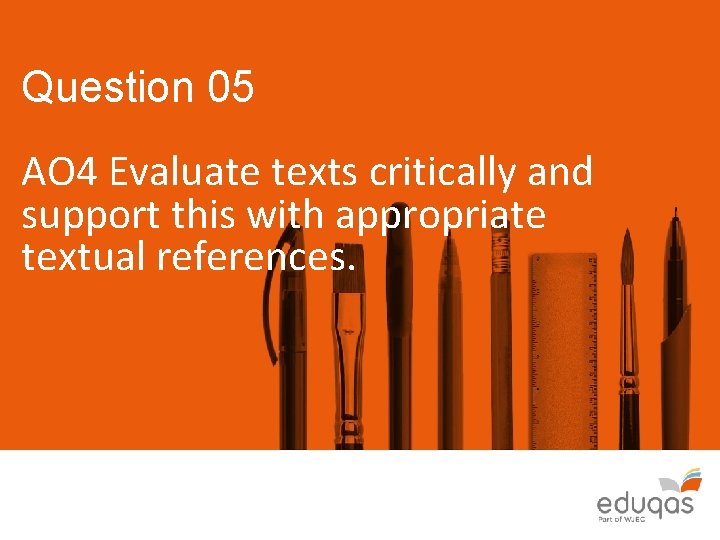 Question 05 AO 4 Evaluate texts critically and support this with appropriate textual references.