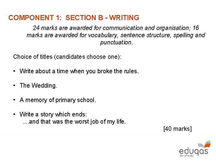 COMPONENT 1: SECTION B - WRITING 24 marks are awarded for communication and organisation;