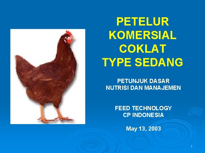 PETELUR KOMERSIAL COKLAT TYPE SEDANG PETUNJUK DASAR NUTRISI DAN MANAJEMEN FEED TECHNOLOGY CP INDONESIA