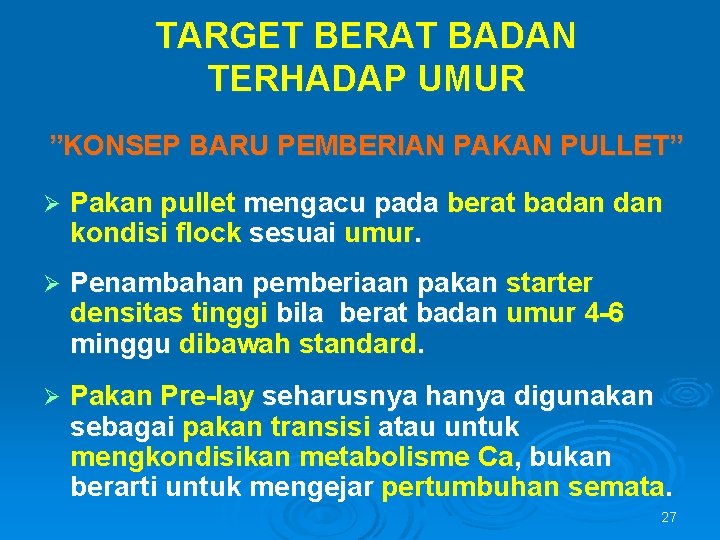 TARGET BERAT BADAN TERHADAP UMUR ”KONSEP BARU PEMBERIAN PAKAN PULLET” Ø Pakan pullet mengacu