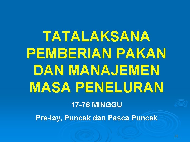 TATALAKSANA PEMBERIAN PAKAN DAN MANAJEMEN MASA PENELURAN 17 -76 MINGGU Pre-lay, Puncak dan Pasca