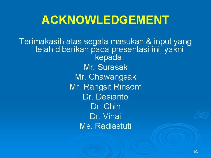 ACKNOWLEDGEMENT Terimakasih atas segala masukan & input yang telah diberikan pada presentasi ini, yakni