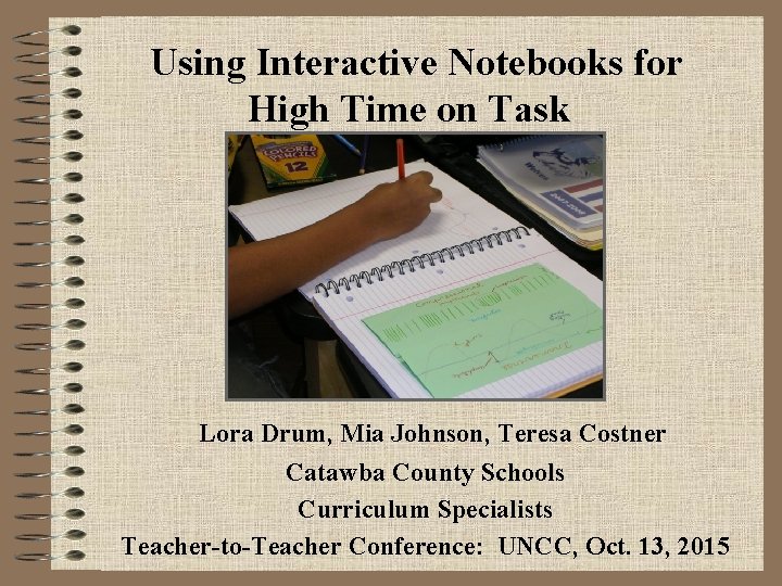 Using Interactive Notebooks for High Time on Task Lora Drum, Mia Johnson, Teresa Costner